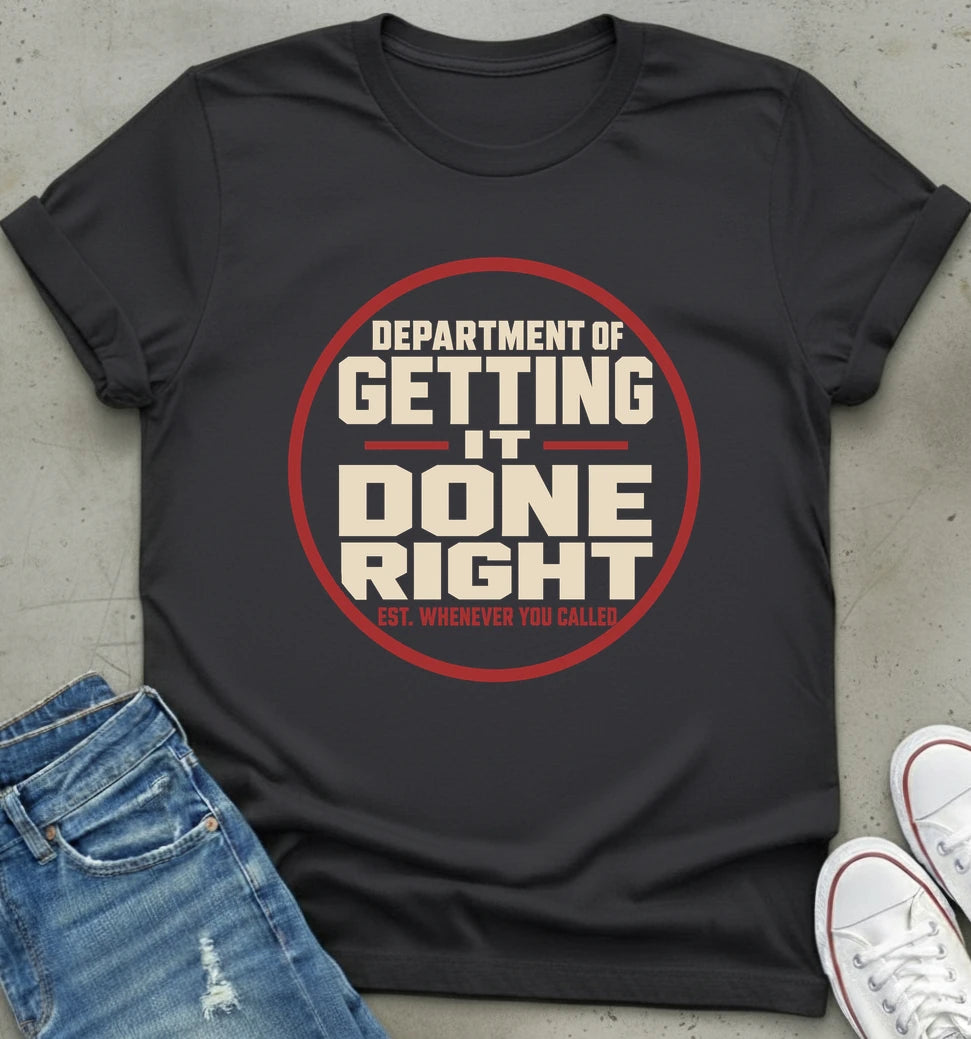 Department of Getting It Done Right T-Shirt